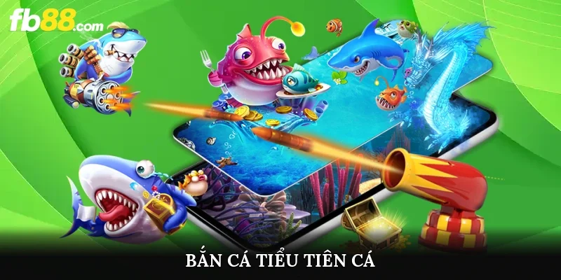 Bắn Cá Tiểu Tiên Cá