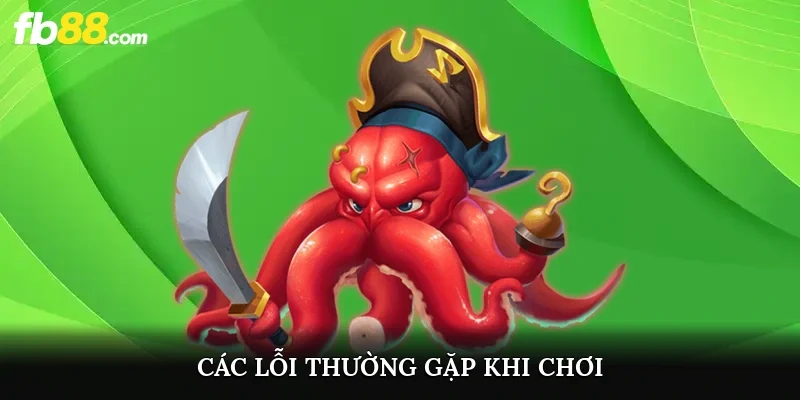 Các lỗi thường gặp khi chơi