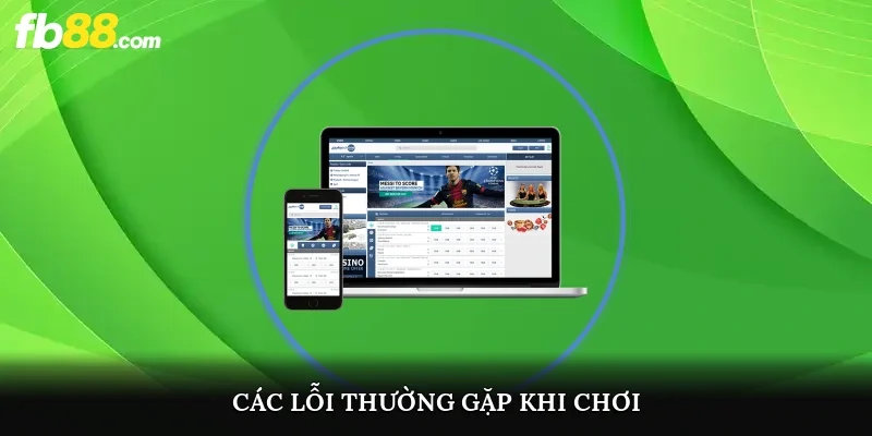 Các lỗi thường gặp khi chơi