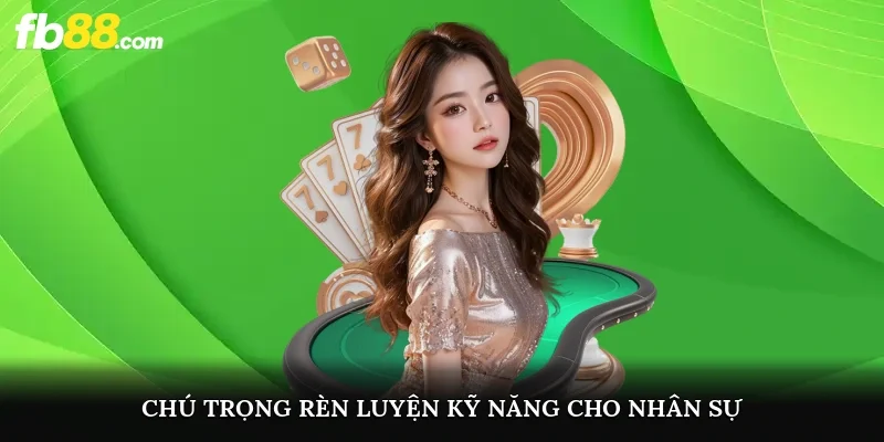 Chú trọng rèn luyện kỹ năng nghề nghiệp cho nhân sự 