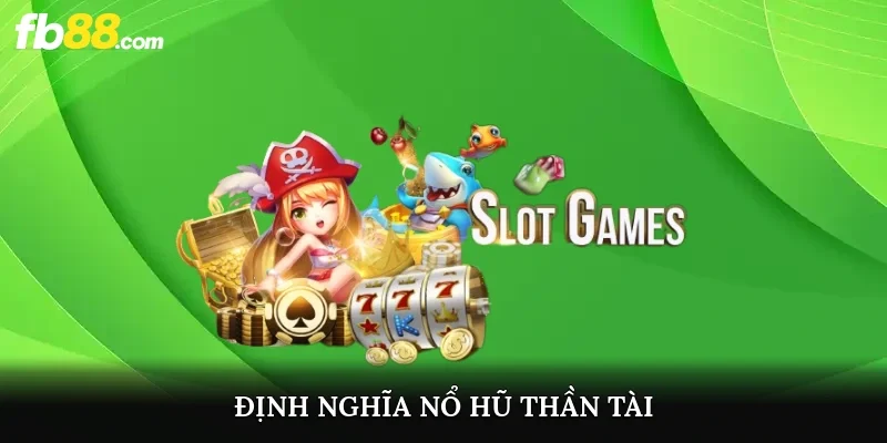 Định nghĩa nổ hũ thần tài