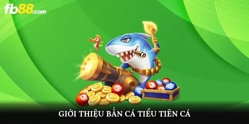 Giới thiệu bắn cá Tiểu tiên cá