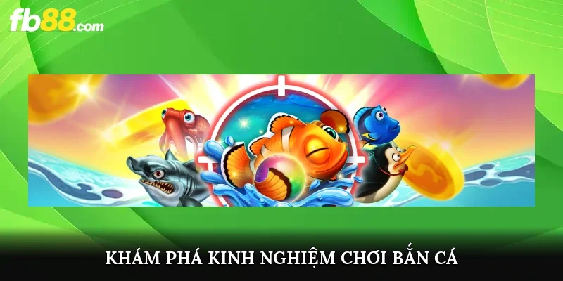 Khám phá kinh nghiệm chơi bắn cá