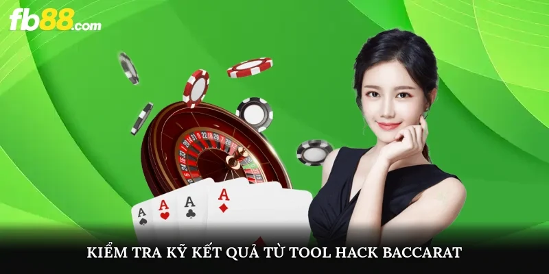 Kiểm tra kỹ kết quả từ tool hack baccarat trước khi đặt cược
