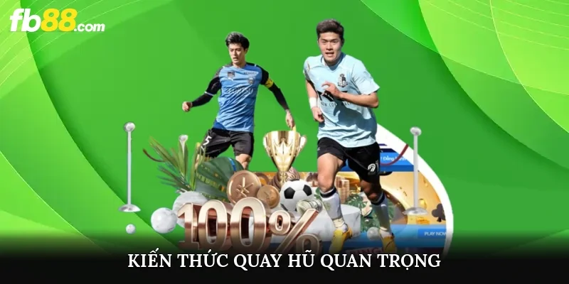 Kiến thức quay hũ quan trọng