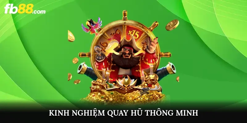 Kinh nghiệm quay hũ thông minh