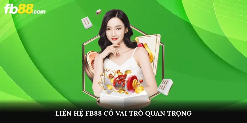 Liên hệ FB88 có vai trò quan trọng