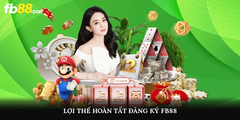 Lợi thế hoàn tất đăng ký FB88
