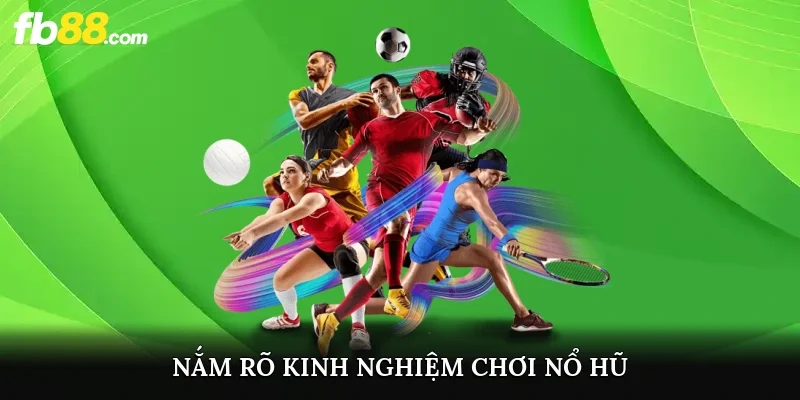 Nắm rõ kinh nghiệm chơi nổ hũ