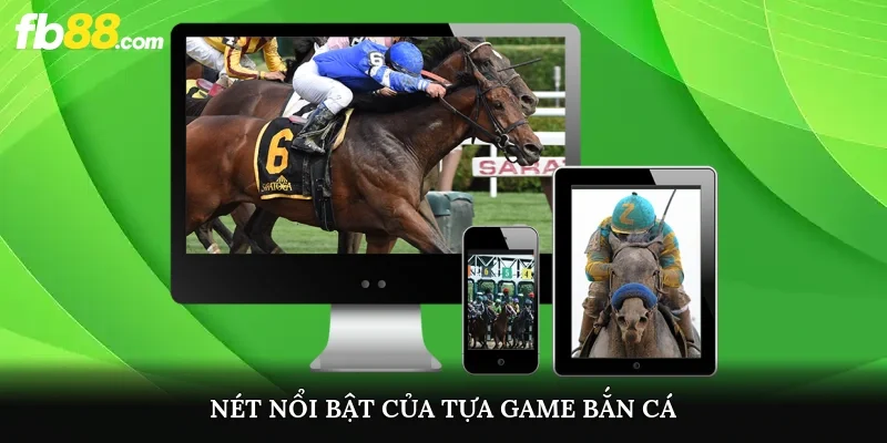 Nét nổi bật game bắn cá