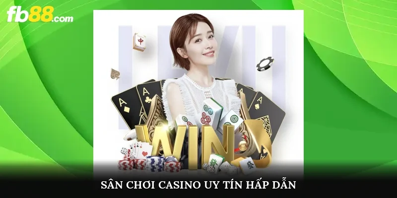 Sân chơi casino uy tín hấp dẫn 