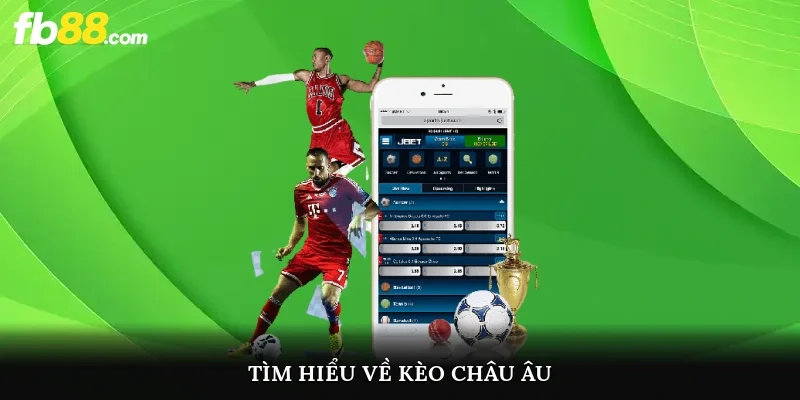 Tìm hiểu về kèo Châu Âu