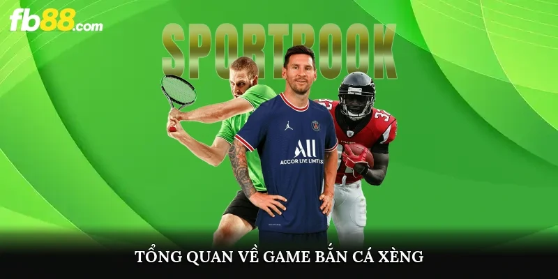 Tổng quan về game bắn cá xèng