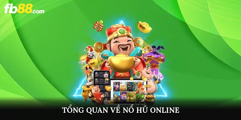 Tổng quan về nổ hũ online