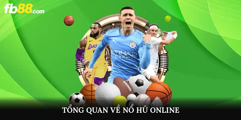 Tổng quan về nổ hũ online